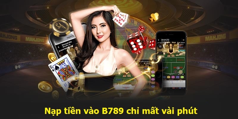 Thời gian nạp tiền B789 chỉ 2 phút